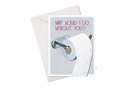 What Would I Do Without You? Card